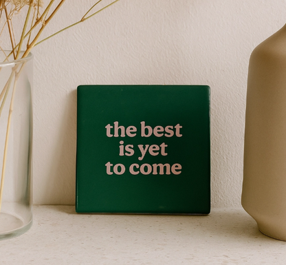 Carreau décoratif en céramique à message "The best is yet to come" – fabrication artisanale